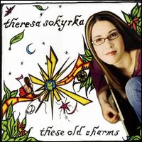 Theresa Sokyrka - These Old Charms lyrics