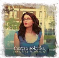 Theresa Sokyrka - Something Is Expected lyrics