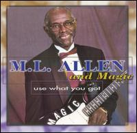 M.L. Allen - Use What You Got lyrics
