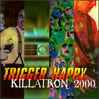 Real Trigger Happy - Killatron 2000 lyrics