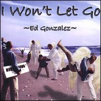 Ed Gonzalez - I Won't Let Go lyrics