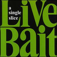 Live Bait - A Single Slice lyrics