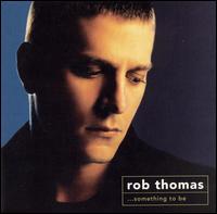Rob Thomas - Something to Be lyrics