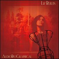 Liz Berlin - AudioBioGraphical lyrics