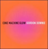 Gordon Downie - Coke Machine Glow lyrics