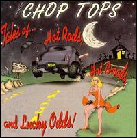 Chop Tops - Tales of Hot Rods, Hot Broads and Lucky Odds lyrics
