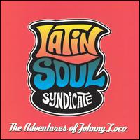 Latin Soul Syndicate - The Adventures Of Johnny Loco lyrics