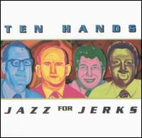 Ten Hands - Jazz for Jerks lyrics