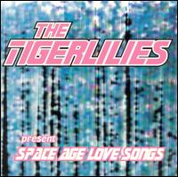 The Tigerlillies - Space Age Love Songs lyrics