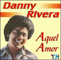Danny Rivera - Aquel Amor lyrics