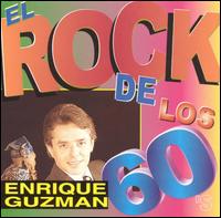 Enrique Guzmn - El Rock de los '60s [2005 Orfeon 17101] lyrics