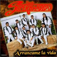 Banda Superbandido - Arrancame La Vida lyrics