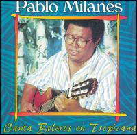 Pablo Milans - Canta Boleros en Tropicana lyrics