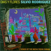 Silvio Rodrguez - Dias Y Flores: Song of the Nueva Trova Cubana lyrics