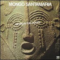 Mongo Santamaria - Up from the Roots lyrics