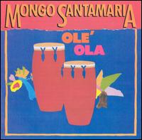 Mongo Santamaria - Ol? Ola lyrics