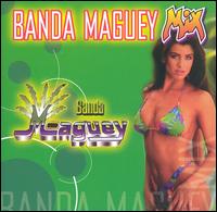 Banda Maguey - Banda Maguey Mix [MaxMex] lyrics