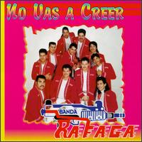 Banda Rafaga - No Vas A Creer lyrics