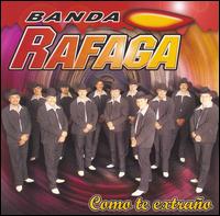 Banda Rafaga - Como Te Extrano lyrics