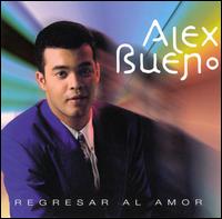 Alex Bueno - Regresar Al Amor lyrics