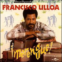 Francisco Ulloa - Merengue: Up-Up-Tempo Dance Dynamite from the ... lyrics