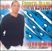 Francisco Ulloa - Eres Amor lyrics