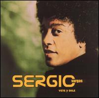 Sergio Vargas - Vete Y Dile lyrics