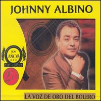 Johnny Albino - La Voz de Oro del Bolero lyrics