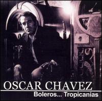 Oscar Chavez - Boleros... Tropicanias lyrics