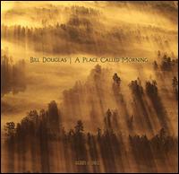 Bill Douglas - A Place Called Morning lyrics