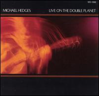 Michael Hedges - Live on the Double Planet lyrics