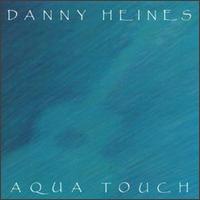 Danny Heines - Aqua Touch lyrics