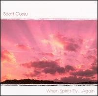 Scott Cossu - When Spirits Fly...Again lyrics