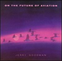 Jerry Goodman - On the Future of Aviation lyrics