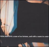 Wim Mertens - A Man of No Fortune and with a Name to Come [live] lyrics