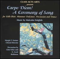 Malcolm Dalglish - Carpe Diem! A Ceremony of Song [live] lyrics