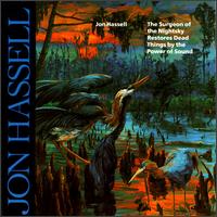 Jon Hassell - The Surgeon of the Nightsky Restores Dead Things by the Power of Sound [live] lyrics