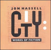 Jon Hassell - City: Works of Fiction lyrics