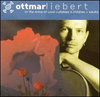 Ottmar Liebert - In the Arms of Love: Lullabies 4 Children & ... lyrics