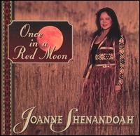 Joanne Shenandoah - Once in a Red Moon lyrics