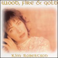 Kim Robertson - Wood, Fire & Gold lyrics