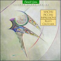 Rusty Crutcher - Machu Picchu Impressions lyrics