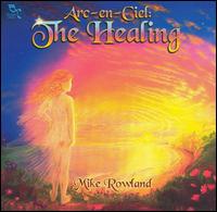 Mike Rowland - Arc-En-Ciel: The Healing lyrics