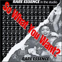 Rare Essence - So What You Want? lyrics
