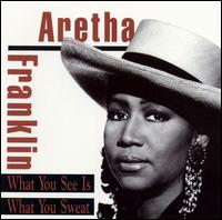 Aretha Franklin - What You See Is What You Sweat lyrics