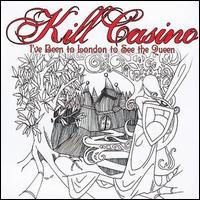 Kill Casino - I've Been to London to See the Queen lyrics