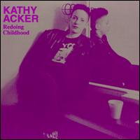Kathy Acker - Redoing Childhood lyrics