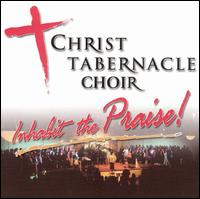 Christ Tabernacle Choir - Inhabit the Praise lyrics