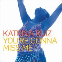 Katrina Ruiz - You're Gonna Miss Me [CD/12 Single] lyrics