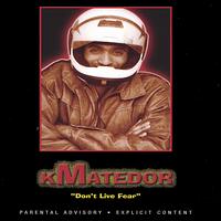 Kmatedor - Don't Live Fear lyrics